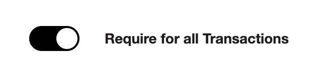 Require for all transactions